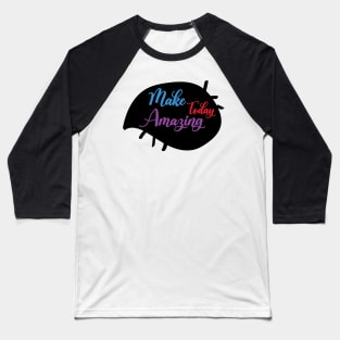 Go Make Today Amazing - funny Baseball T-Shirt